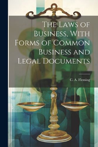 Cover image for The Laws of Business, With Forms of Common Business and Legal Documents