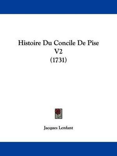 Cover image for Histoire Du Concile de Pise V2 (1731)