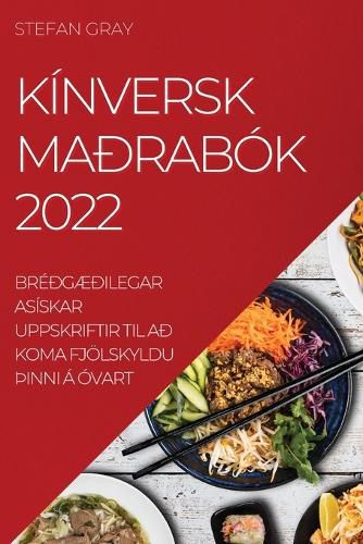 Cover image for Kinversk Madrabok 2022: BredgAEdilegar Asiskar Uppskriftir Til Ad Koma Fjoelskyldu thInni A Ovart
