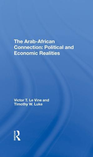 The Arab-African Connection: Political and Economic Realities: Political And Economic Realities