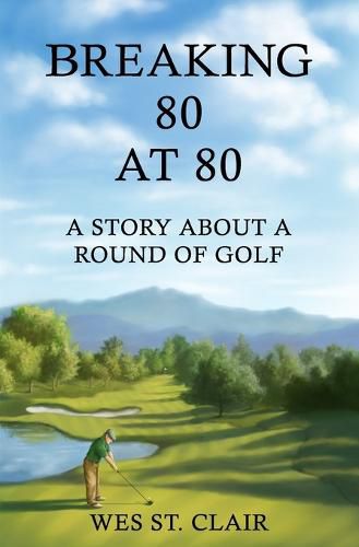 Cover image for Breaking 80 at 80: A Story About a Round of Golf