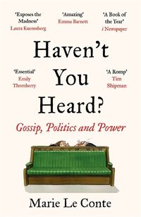 Cover image for Haven't You Heard?: Gossip, Politics and Power