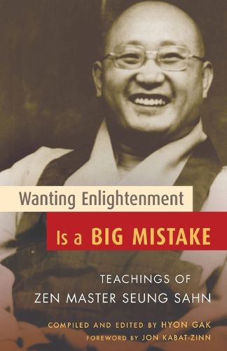 Wanting Enlightenment is a Big Mistake: Teachings of ZEN Master Seung Sahn