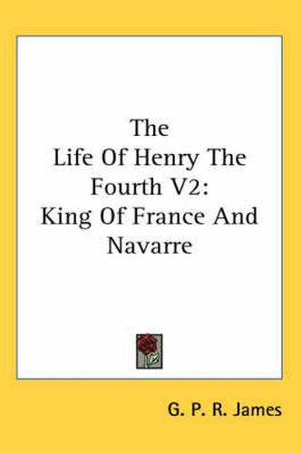 Cover image for The Life of Henry the Fourth V2: King of France and Navarre