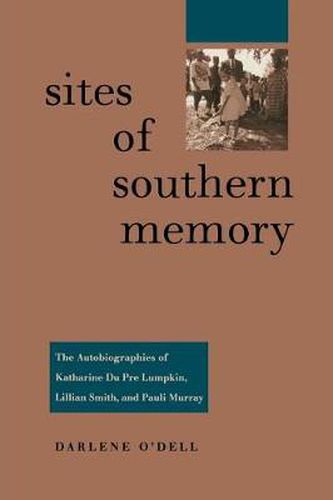 Sites of Southern Memory: The Autobiographies of Katherine Du Pre Lumpkin, Lillian Smith and Pauli Murray