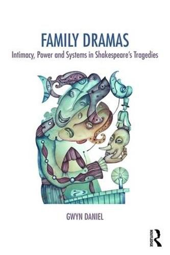 Cover image for Family Dramas: Intimacy, Power and Systems in Shakespeare's Tragedies