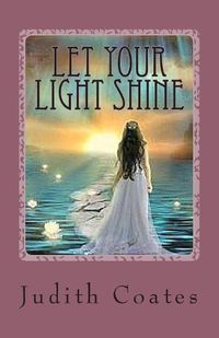 Cover image for Let Your Light Shine: Living in your Pesonal Power