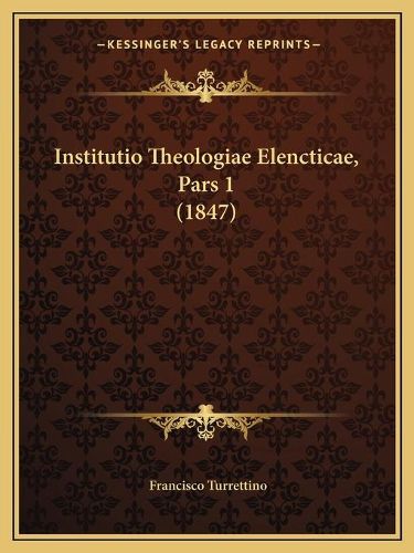 Cover image for Institutio Theologiae Elencticae, Pars 1 (1847)