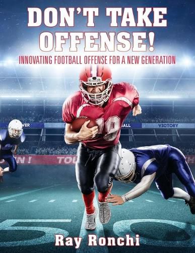 Cover image for DON'T TAKE OFFENSE! Innovating Football Offense for a New Generation