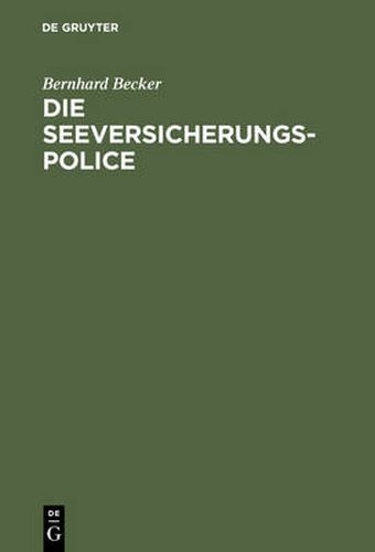 Die Seeversicherungs-Police: Leitfaden Fur Die Praxis Der Guterversicherung Nach Den Allgemeinen Deutschen Seeversicherungs-Bedingungen (Ads); Anhang: Textausgabe Der Ads