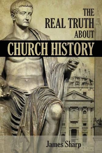 Cover image for The Real Truth About Church History