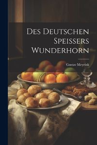 Cover image for Des Deutschen Speissers Wunderhorn