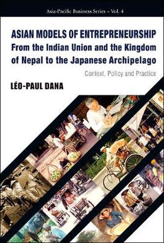 Cover image for Asian Models Of Entrepreneurship -- From The Indian Union And The Kingdom Of Nepal To The Japanese Archipelago: Context, Policy And Practice