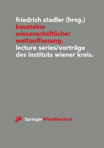 Bausteine Wissenschaftlicher Weltauffassung: Lecture Series / Vortrage des Instituts Wiener Kreis 1992-1995