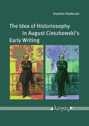 Cover image for The Idea of Historiosophy in August Cieszkowski's Early Writing