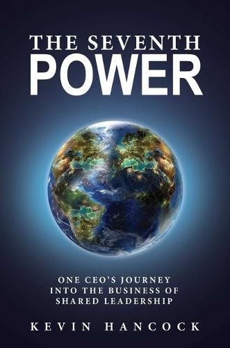 Cover image for The Seventh Power: One CEO's Journey Into the Business of Shared Leadership