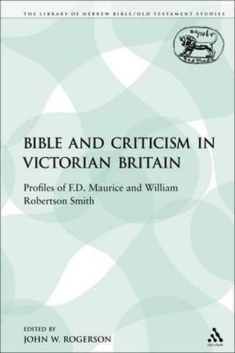 Cover image for The Bible and Criticism in Victorian Britain: Profiles of F.D. Maurice and William Robertson Smith