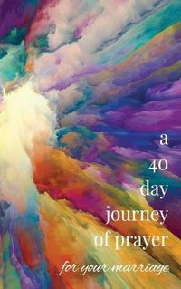 Cover image for A 40-Day Journey of Prayer for Your Marriage