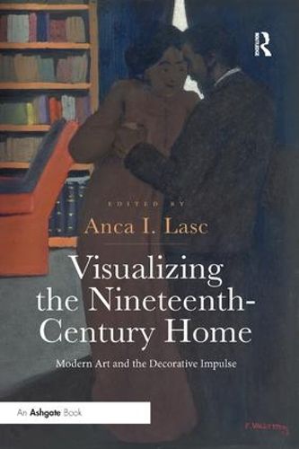 Cover image for Visualizing the Nineteenth-Century Home: Modern Art and the Decorative Impulse