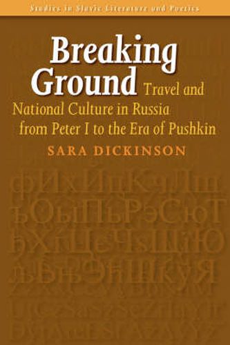 Cover image for Breaking Ground: Travel and National Culture in Russia from Peter I to the Era of Pushkin