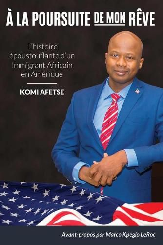 Cover image for A La Poursuite De Mon Reve: L'histoire epoustouflante d'un Immigrant Africain en Amerique ...