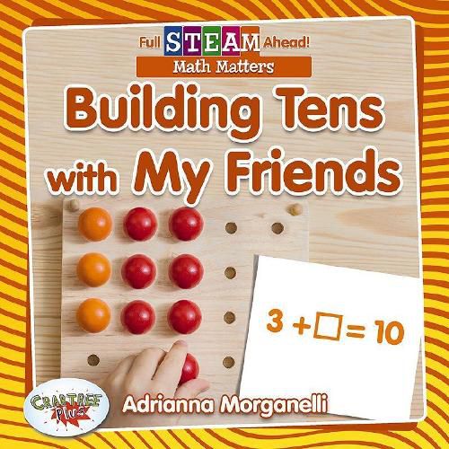 Full STEAM Ahead!: Building Tens with My Friends