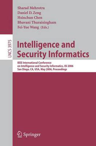 Intelligence and Security Informatics: IEEE International Conference on Intelligence and Security Informatics, ISI 2006, San Diego, CA, USA, May 23-24, 2006.