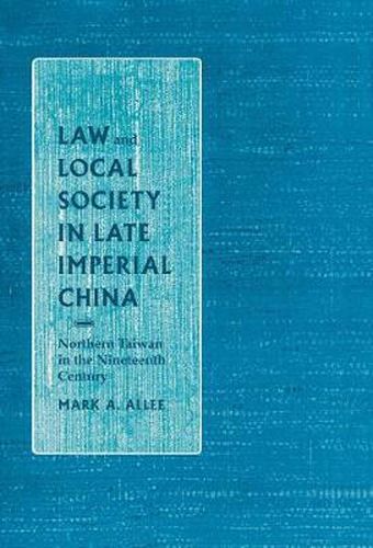 Cover image for Law and Local Society in Late Imperial China: Northern Taiwan in the Nineteenth Century