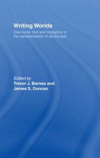 Cover image for Writing Worlds: Discourse, Text and Metaphor in the Representation of Landscape