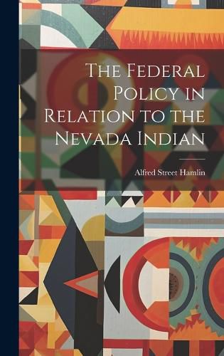 Cover image for The Federal Policy in Relation to the Nevada Indian