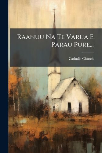 Cover image for Raanuu Na Te Varua E Parau Pure...