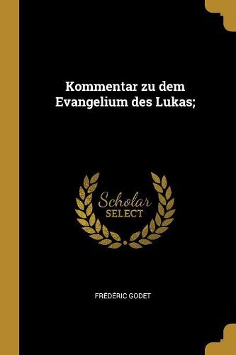 Cover image for Kommentar zu dem Evangelium des Lukas;