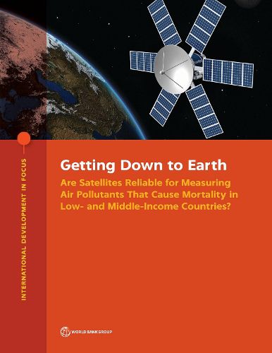 Cover image for Getting Down to Earth: Are Satellites Reliable for Measuring Air Pollutants that Cause Mortality in Low- and Middle-Income Countries?