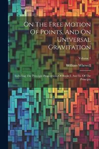 Cover image for On The Free Motion Of Points, And On Universal Gravitation