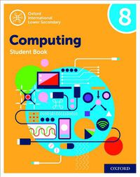 Cover image for Oxford International Lower Secondary Computing Student Book 8