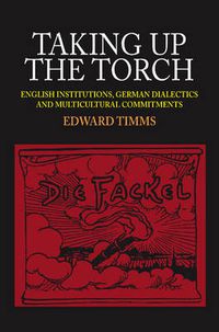 Cover image for Taking Up the Torch: English Institutions, German Dialectics and Multi-Cultural Commitments