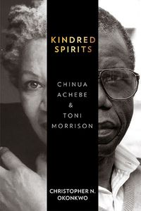 Cover image for Kindred Spirits: Chinua Achebe and Toni Morrison