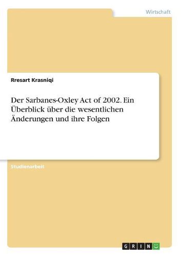 Cover image for Der Sarbanes-Oxley Act of 2002. Ein UEberblick ueber die wesentlichen AEnderungen und ihre Folgen