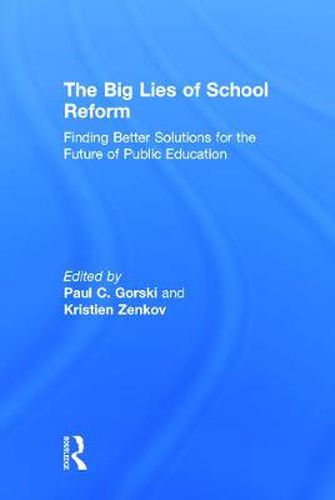 Cover image for The Big Lies of School Reform: Finding Better Solutions for the Future of Public Education