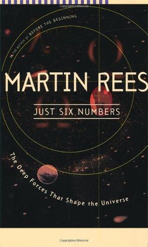 Cover image for Just Six Numbers: The Deep Forces That Shape the Universe