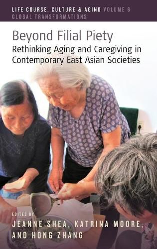 Beyond Filial Piety: Rethinking Aging and Caregiving in Contemporary East Asian Societies