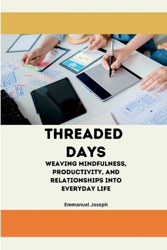 Cover image for Threaded Days, Weaving Mindfulness, Productivity, and Relationships into Everyday Life