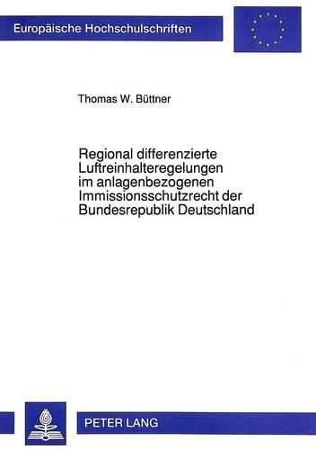 Cover image for Regional Differenzierte Luftreinhalteregelungen Im Anlagenbezogenen Immissionsschutzrecht Der Bundesrepublik Deutschland