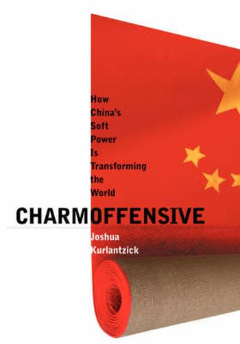 Cover image for Charm Offensive: How China's Soft Power Is Transforming the World