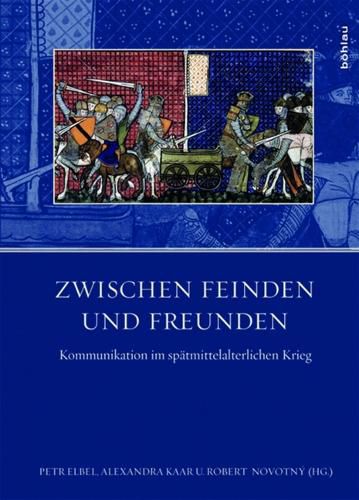 Cover image for Zwischen Feinden und Freunden: Kommunikation im spAtmittelalterlichen Krieg