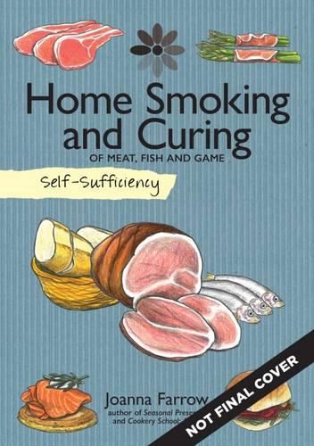 Self-Sufficiency: Home Smoking and Curing: Of Meat, Fish and Game