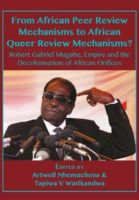 Cover image for From African Peer Review Mechanisms to African Queer Review Mechanisms?: Robert Gabriel Mugabe, Empire and the Decolonisation of African Orifices