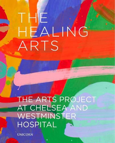 The Healing Arts: The Arts Project at Chelsea and Westminster Hospital