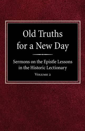 Cover image for Old Truths for a New Day: Sermons on the Epistle Lessons in the Historic Lectionary Volume 2