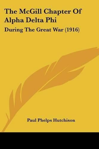 Cover image for The McGill Chapter of Alpha Delta Phi: During the Great War (1916)